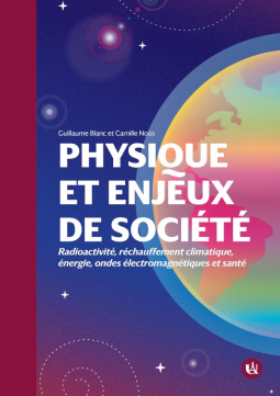 Physique et enjeux de société : Radioactivité, réchauffement climatique, énergie, ondes électromagnétiques et santé